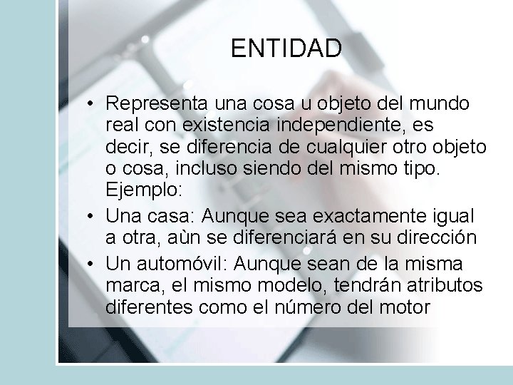 ENTIDAD • Representa una cosa u objeto del mundo real con existencia independiente, es