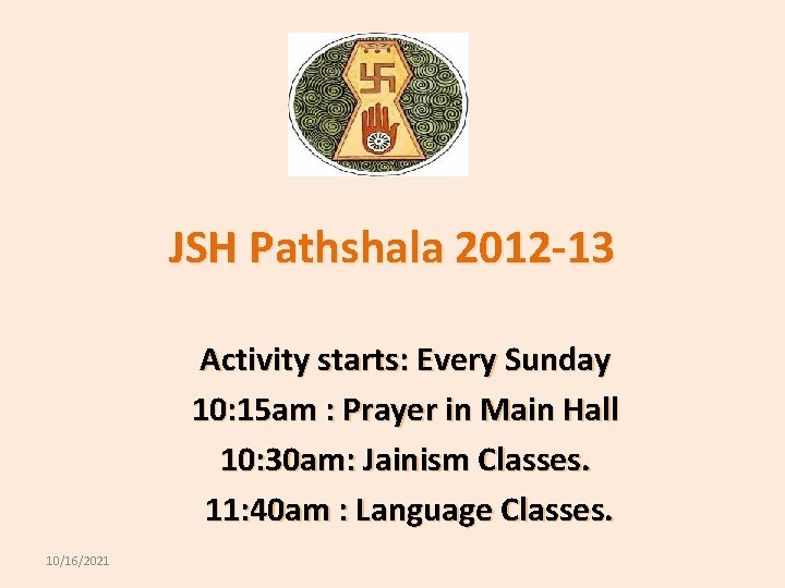 JSH Pathshala 2012 -13 Activity starts: Every Sunday 10: 15 am : Prayer in