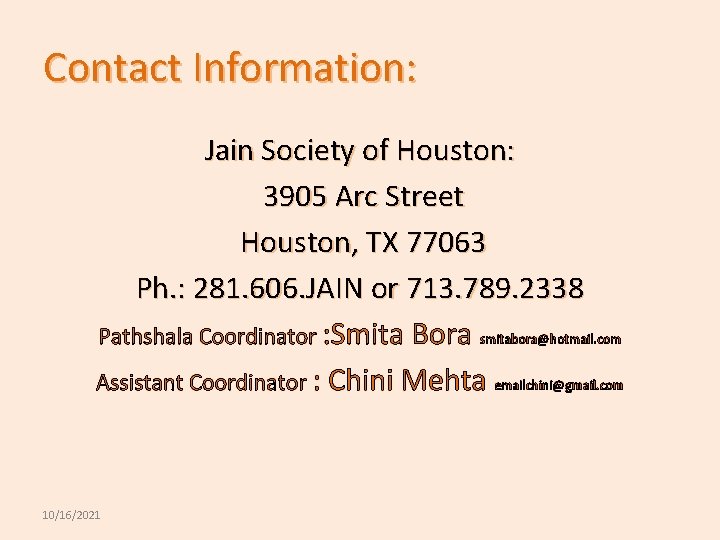 Contact Information: Jain Society of Houston: 3905 Arc Street Houston, TX 77063 Ph. :