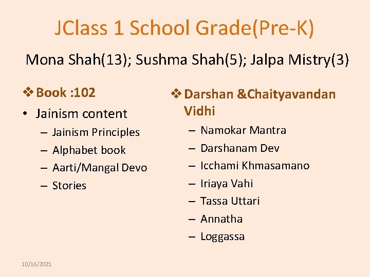 JClass 1 School Grade(Pre-K) Mona Shah(13); Sushma Shah(5); Jalpa Mistry(3) v Book : 102