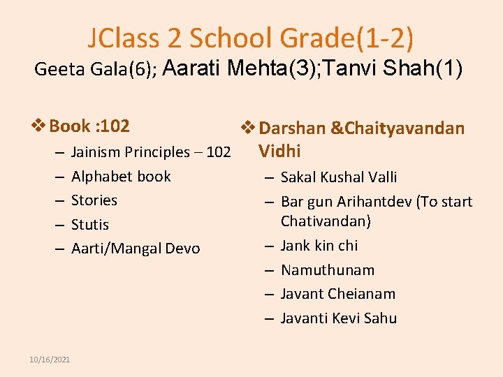 JClass 2 School Grade(1 -2) Geeta Gala(6); Aarati Mehta(3); Tanvi Shah(1) v Book :