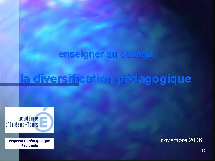 enseigner au collège la diversification pédagogique Inspection Pédagogique Régionale novembre 2006 16 