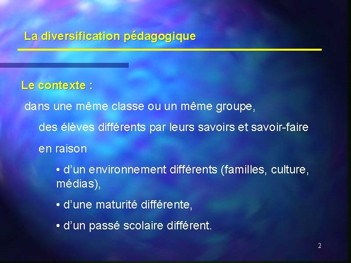 La diversification pédagogique Le contexte : dans une même classe ou un même groupe,