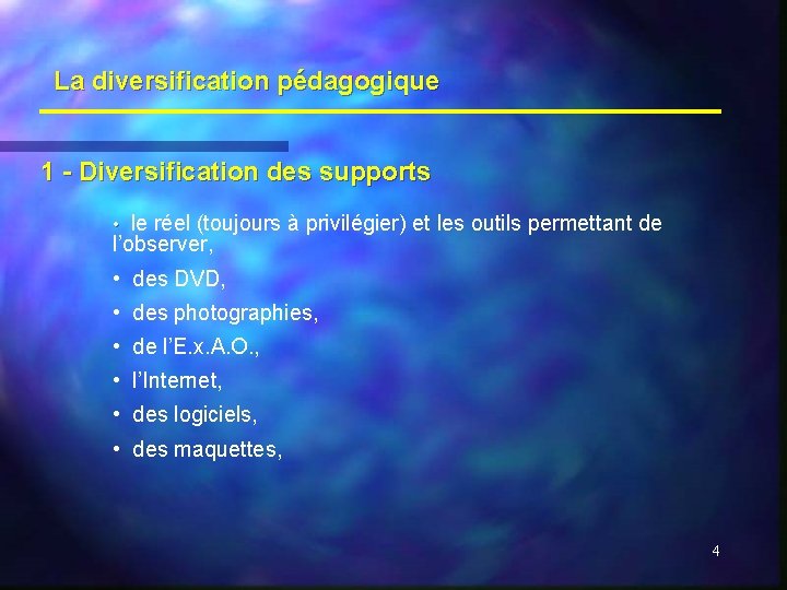 La diversification pédagogique 1 - Diversification des supports • le réel (toujours à privilégier)