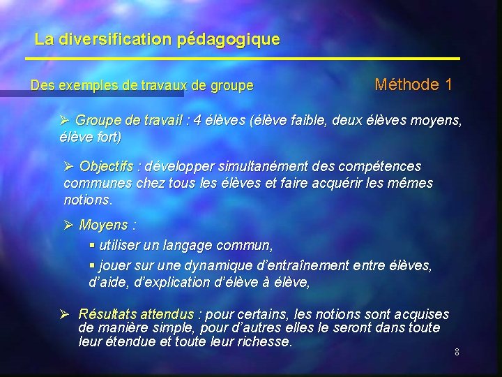 La diversification pédagogique Des exemples de travaux de groupe Méthode 1 Ø Groupe de
