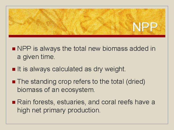 NPP n NPP is always the total new biomass added in a given time.