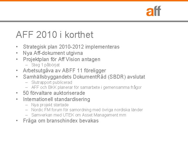 AFF 2010 i korthet • Strategisk plan 2010 -2012 implementeras • Nya Aff-dokument utgivna