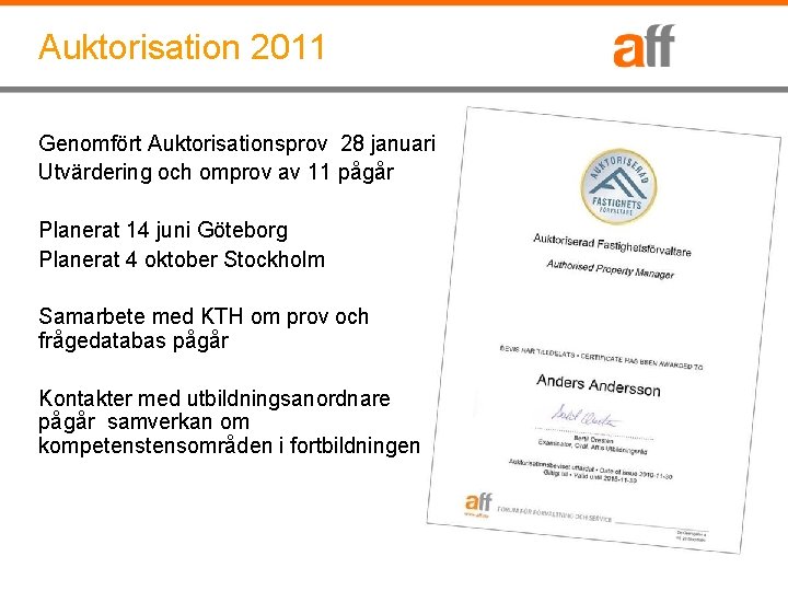 Auktorisation 2011 Genomfört Auktorisationsprov 28 januari Utvärdering och omprov av 11 pågår Planerat 14