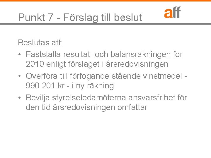 Punkt 7 - Förslag till beslut Beslutas att: • Fastställa resultat- och balansräkningen för