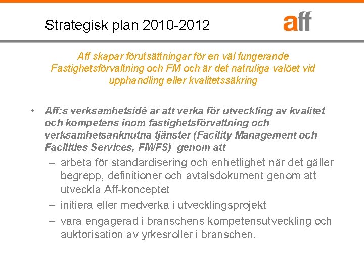 Strategisk plan 2010 -2012 Aff skapar förutsättningar för en väl fungerande Fastighetsförvaltning och FM