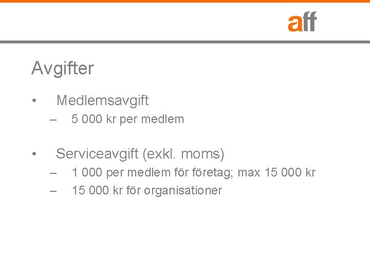 Avgifter • Medlemsavgift – • 5 000 kr per medlem Serviceavgift (exkl. moms) –