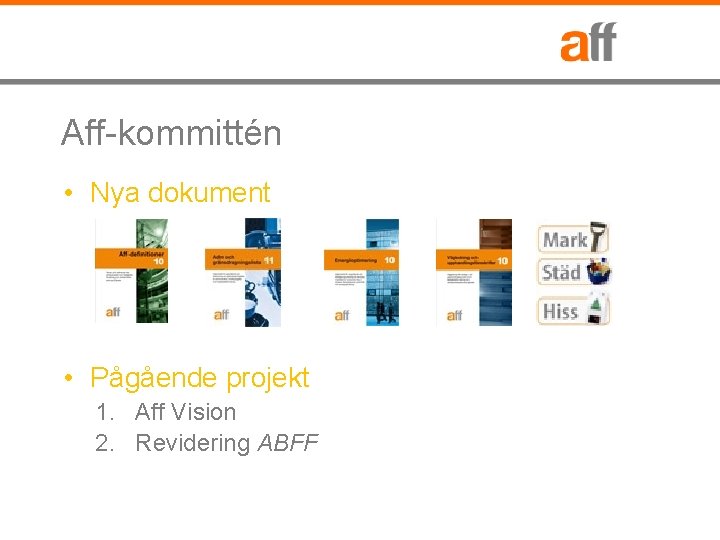 Aff-kommittén • Nya dokument • Pågående projekt 1. Aff Vision 2. Revidering ABFF 