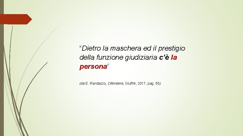 “Dietro la maschera ed il prestigio della funzione giudiziaria c’è la persona” (da E.