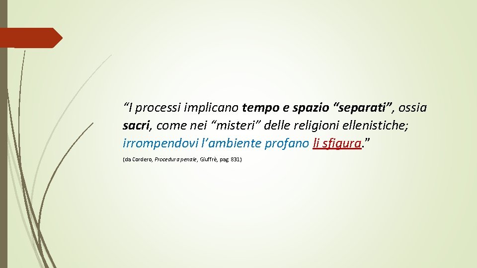 “I processi implicano tempo e spazio “separati”, ossia sacri, come nei “misteri” delle religioni