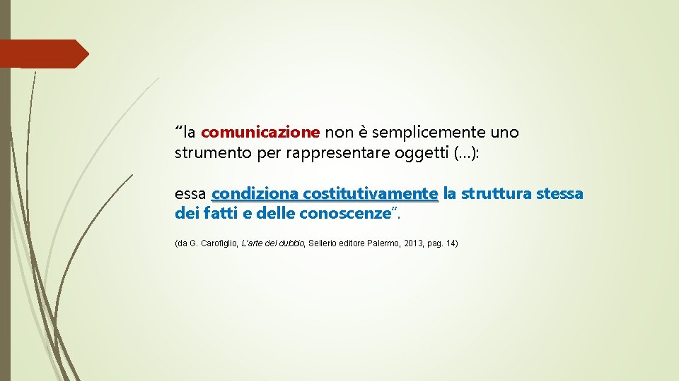 “la comunicazione non è semplicemente uno strumento per rappresentare oggetti (…): essa condiziona costitutivamente