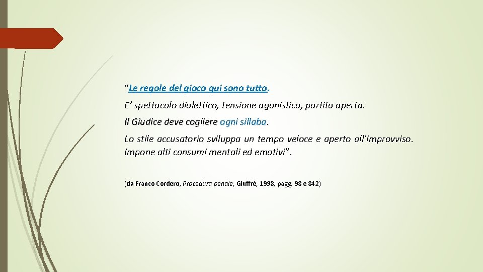 “Le regole del gioco qui sono tutto. E’ spettacolo dialettico, tensione agonistica, partita aperta.