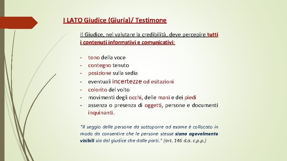 I LATO Giudice (Giuria)/ Testimone Il Giudice, nel valutare la credibilità, deve percepire tutti