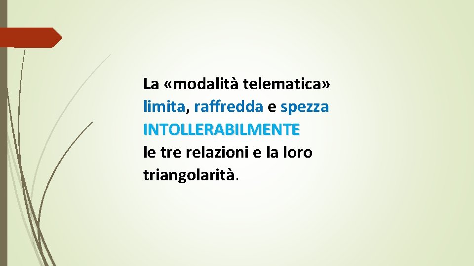 La «modalità telematica» limita, raffredda e spezza INTOLLERABILMENTE le tre relazioni e la loro