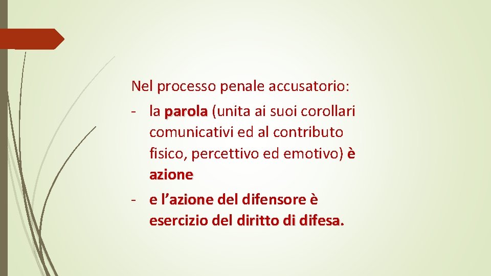 Nel processo penale accusatorio: - la parola (unita ai suoi corollari comunicativi ed al