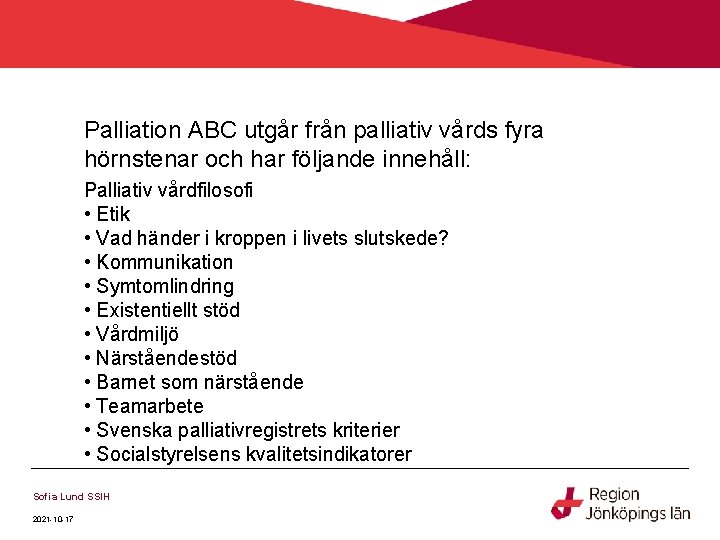 Palliation ABC utgår från palliativ vårds fyra hörnstenar och har följande innehåll: Palliativ vårdfilosofi