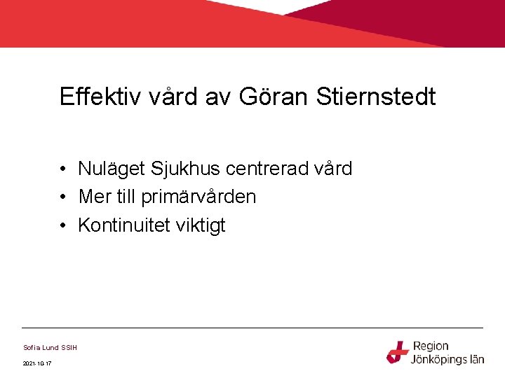Effektiv vård av Göran Stiernstedt • Nuläget Sjukhus centrerad vård • Mer till primärvården