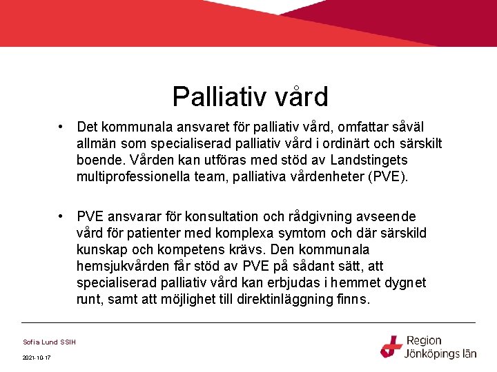 Palliativ vård • Det kommunala ansvaret för palliativ vård, omfattar såväl allmän som specialiserad