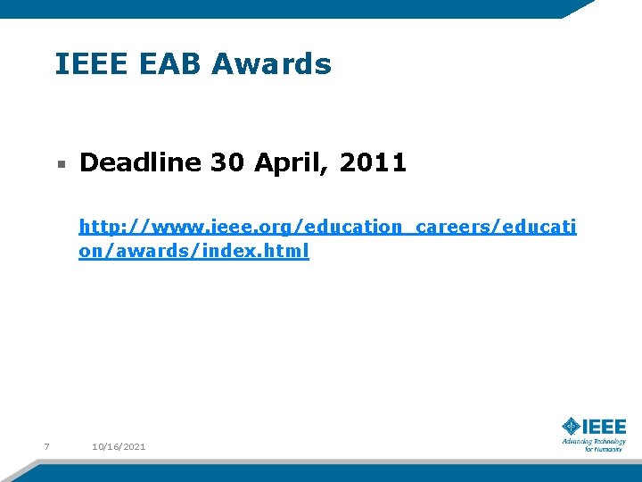 IEEE EAB Awards Deadline 30 April, 2011 http: //www. ieee. org/education_careers/educati on/awards/index. html 7