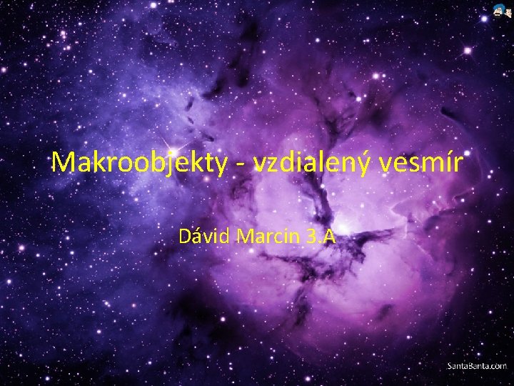 Makroobjekty - vzdialený vesmír Dávid Marcin 3. A 