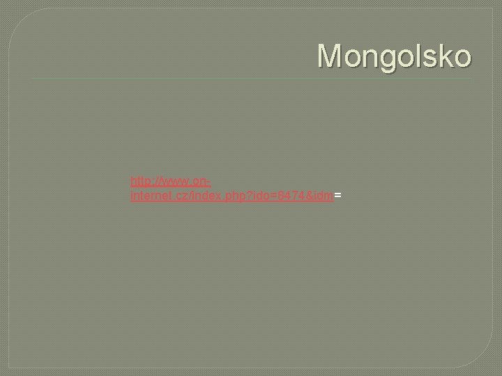 Mongolsko http: //www. oninternet. cz/index. php? ido=8474&idm= 