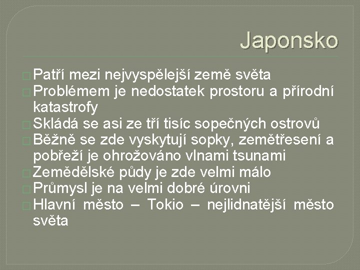 Japonsko � Patří mezi nejvyspělejší země světa � Problémem je nedostatek prostoru a přírodní