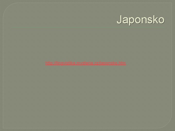 Japonsko http: //lingvistika. mysteria. cz/japonsko. htm 