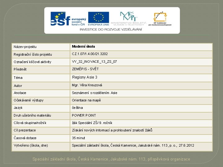 Název projektu Moderní škola Registrační číslo projektu CZ. 1. 07/1. 4. 00/21. 3202 Označení