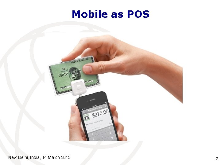 Mobile as POS New Delhi, India, 14 March 2013 12 