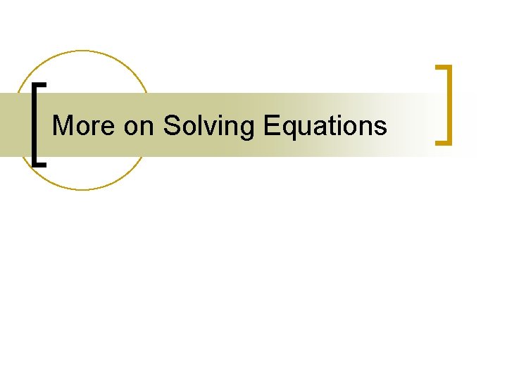 More on Solving Equations 