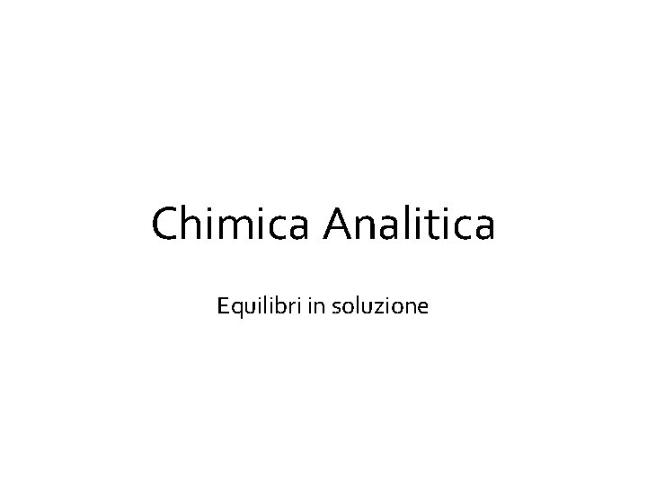 Chimica Analitica Equilibri in soluzione 