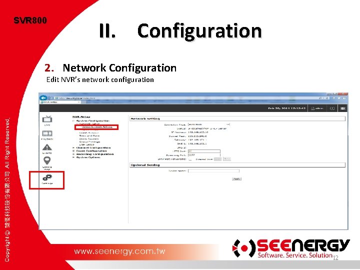 SVR 800 II. Configuration 2. Network Configuration Edit NVR’s network configuration 12 