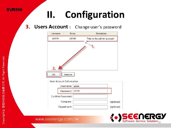 SVR 800 II. Configuration 3. Users Account : Change user’s password 16 