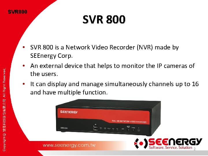 SVR 800 • SVR 800 is a Network Video Recorder (NVR) made by SEEnergy