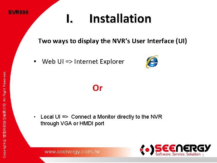 SVR 800 I. Installation Two ways to display the NVR’s User Interface (UI) •