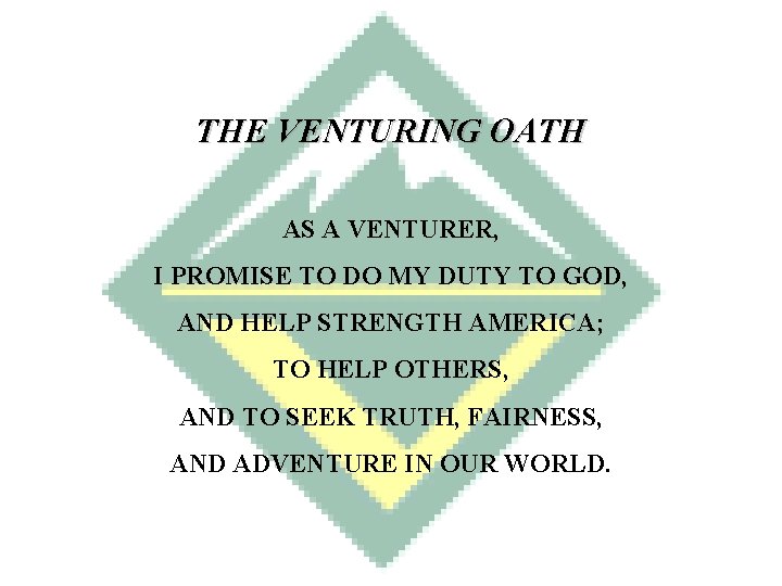 THE VENTURING OATH AS A VENTURER, I PROMISE TO DO MY DUTY TO GOD,