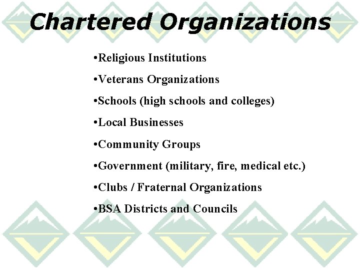 Chartered Organizations • Religious Institutions • Veterans Organizations • Schools (high schools and colleges)
