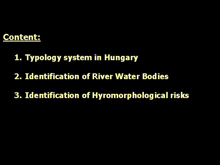 Content: 1. Typology system in Hungary 2. Identification of River Water Bodies 3. Identification