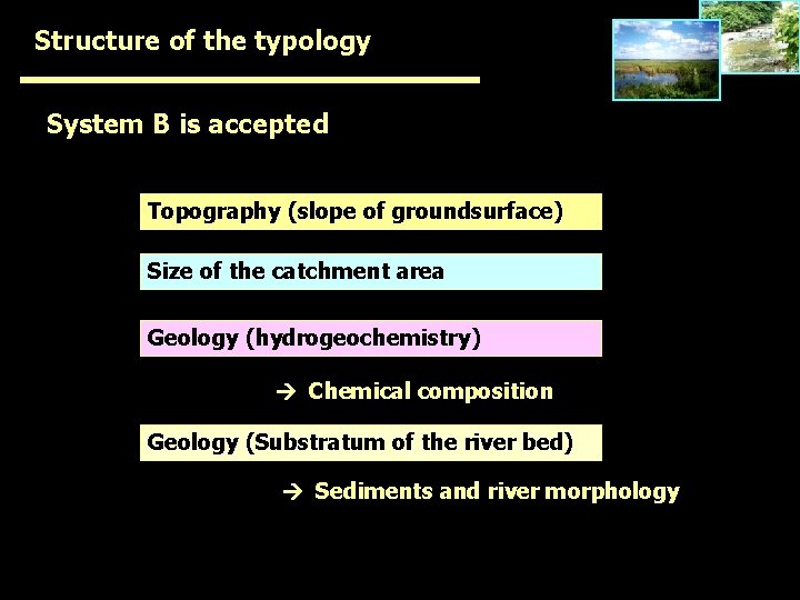 Structure of the typology System B is accepted Topography (slope of groundsurface) Size of