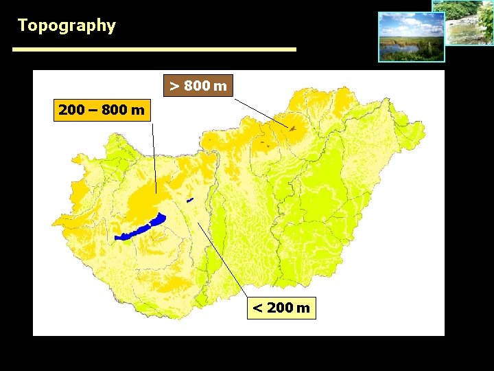 Topography > 800 m 200 – 800 m < 200 m 