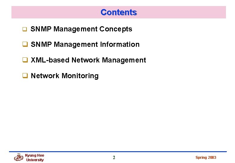 Contents q SNMP Management Concepts q SNMP Management Information q XML-based Network Management q Contents q SNMP Management Concepts q SNMP Management Information q XML-based Network Management q