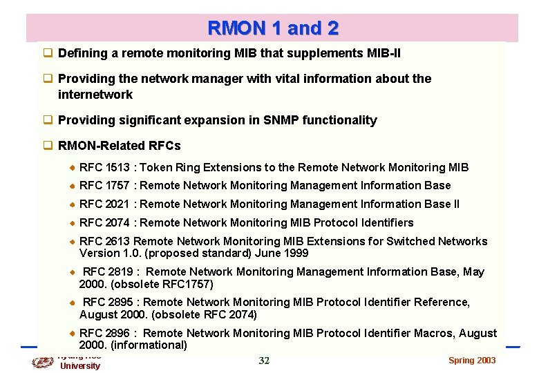 RMON 1 and 2 q Defining a remote monitoring MIB that supplements MIB-II q RMON 1 and 2 q Defining a remote monitoring MIB that supplements MIB-II q