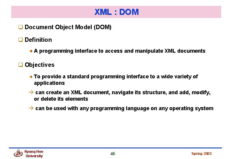 XML : DOM q Document Object Model (DOM) q Definition A programming interface to XML : DOM q Document Object Model (DOM) q Definition A programming interface to