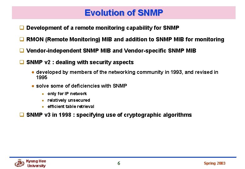 Evolution of SNMP q Development of a remote monitoring capability for SNMP q RMON Evolution of SNMP q Development of a remote monitoring capability for SNMP q RMON