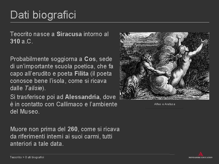 Dati biografici Teocrito nasce a Siracusa intorno al 310 a. C. Probabilmente soggiorna a