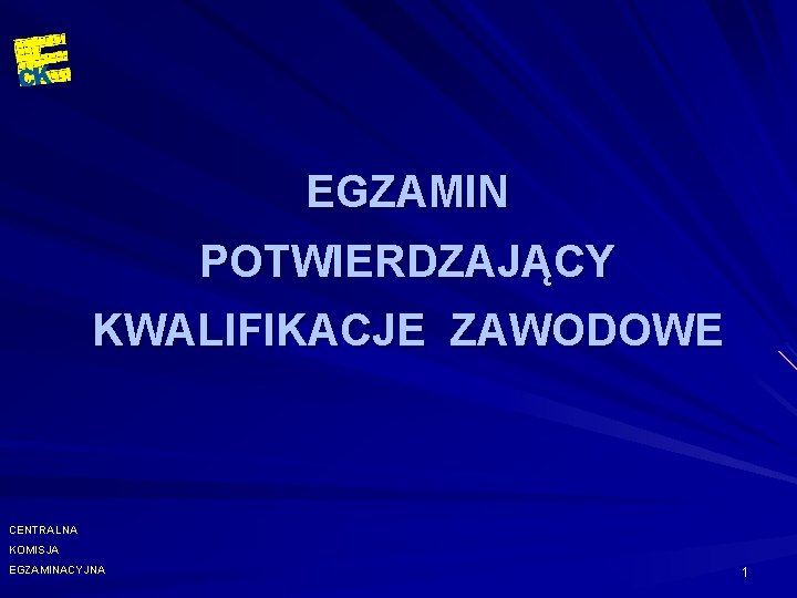 EGZAMIN POTWIERDZAJĄCY KWALIFIKACJE ZAWODOWE CENTRALNA KOMISJA EGZAMINACYJNA 1 